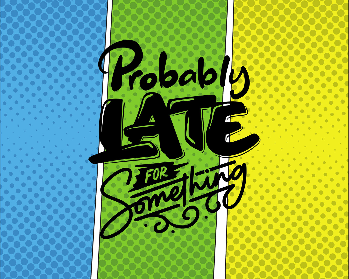 Probably Late For Something