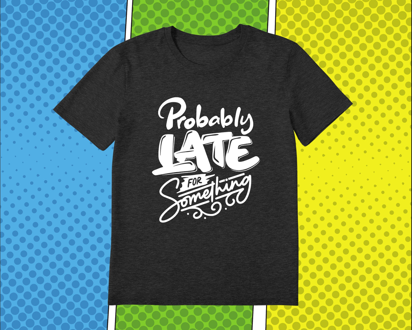 Probably Late For Something
